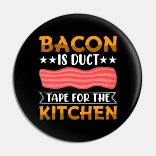 Bacon is Duct Tape for the Kittchen BBQ Gift Pin