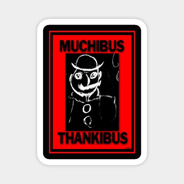 MUCHIBUS THANKIBUS MR. JOYCE Magnet by PETER J. KETCHUM ART SHOP