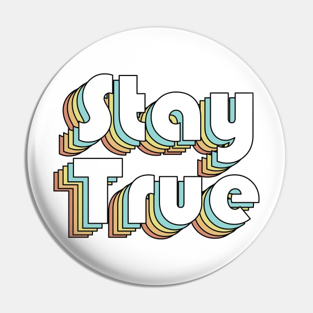 Stay True - Retro Rainbow Typography Faded Style Pin by ishimkp