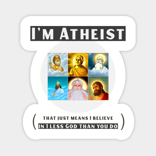I'm atheist- that just means I believe in 1 less god than you do Magnet by DnJ Designs