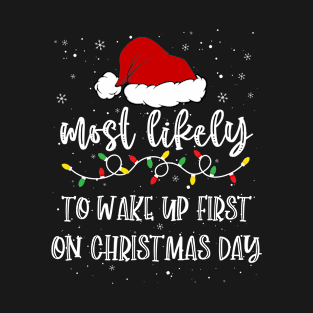 Most Likely To Wake Up First On Christmas Day T-Shirt