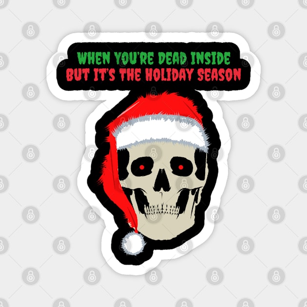 When You Are Dead Inside But Its The Holiday Season Magnet by reesea