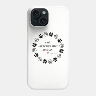 CAT HUMOR-CATS ARE BETTER THAN HUMANS Phone Case