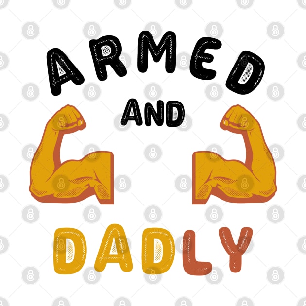 ARMED AND DADLY FUNNY FATHER HOT DAD BOD MUSCLE GYM WORKOUT by CoolFactorMerch