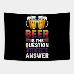 Beer is the question yes is the answer - Funny Beer Sarcastic Satire Hilarious Funny Meme Quotes Sayings Tapestry