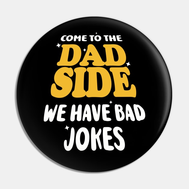 Come to the Dad Side. We have Bad Jokes. Pin by AnnaDreamsArt