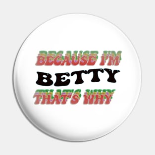 BECAUSE I AM BETTY - THAT'S WHY Pin