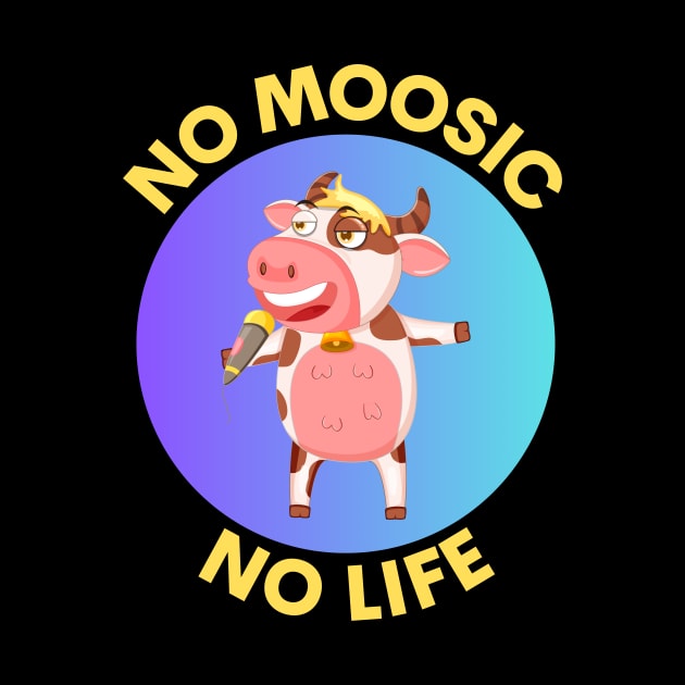 No Moosic No Life | No Music No Life Cow Pun by Allthingspunny