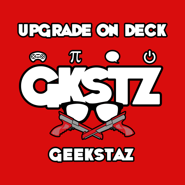 GKSTZ (Geekstaz) - Upgrade On Deck by GKSTZ