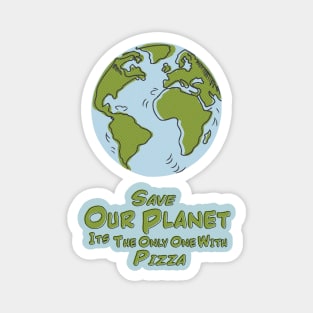 Save Our Planet Its The Only One With Pizza Magnet