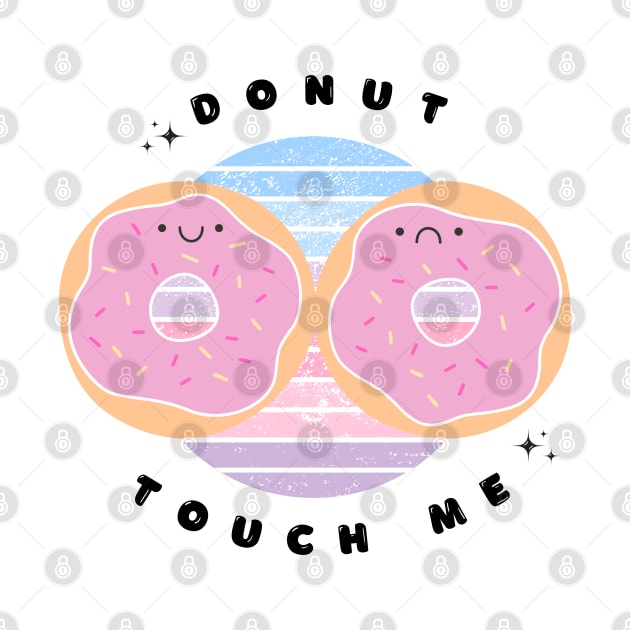 Donut Touch Me Pun (Don't touch me)! by OurSimpleArts
