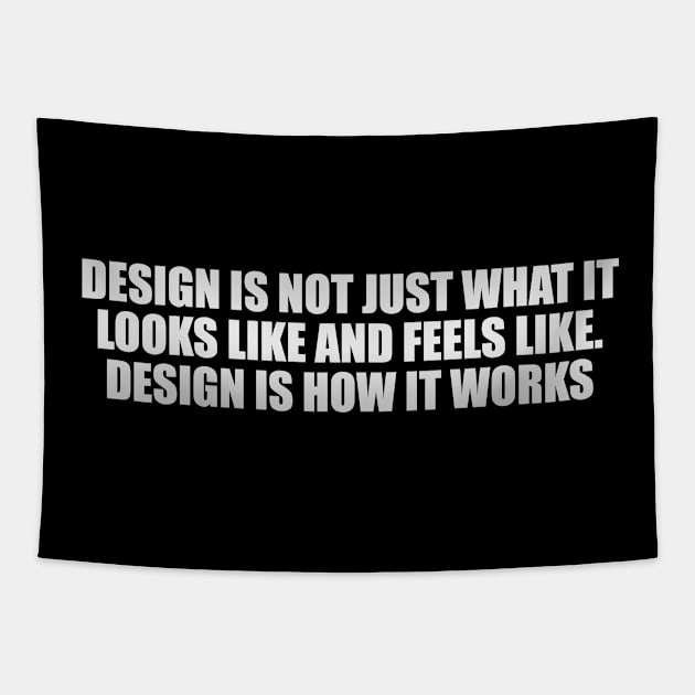 Design is not just what it looks like and feels like. Design is how it works Tapestry by D1FF3R3NT