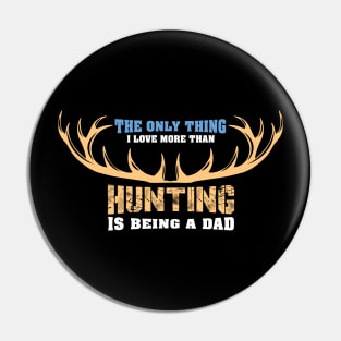 The Only Thing I Love More Than Hunting - Hunter Pin