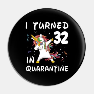 I Turned 32 In Quarantine Pin