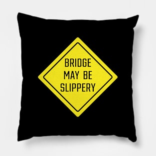 Bridge May Be a Slippery Sign Pillow