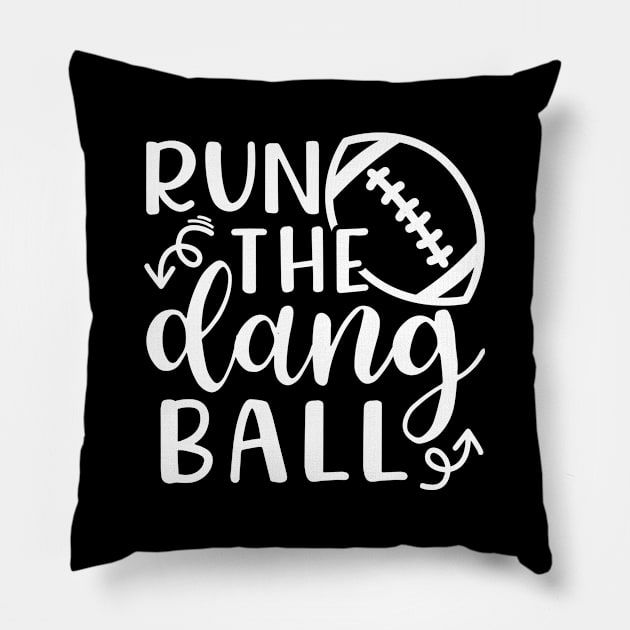 Run The Dang Ball Football Funny Pillow by GlimmerDesigns