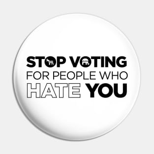 Stop Voting For People Who Hate You - Politics Libertarian Conservative Anarchist Antigovernment Pin