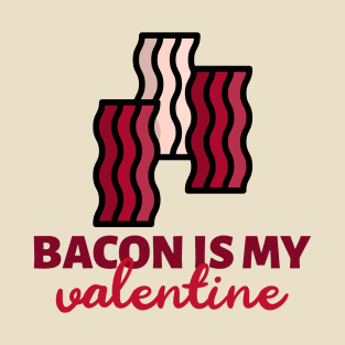 I love bacon is my valentine T-Shirt