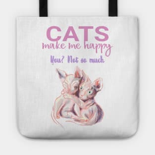 Cats make me happy you not so much. Funny sphynx cats and quote Tote