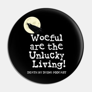 Woeful are the Unlucky Living! Pin