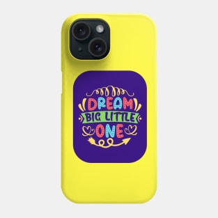 Dream Big Little One Phone Case