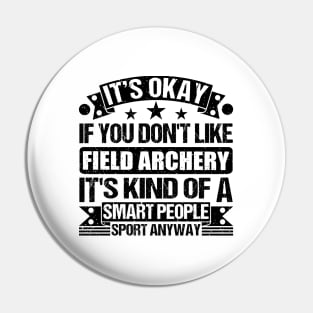 It's Okay If You Don't Like Field archery It's Kind Of A Smart People Sports Anyway Field archery Lover Pin