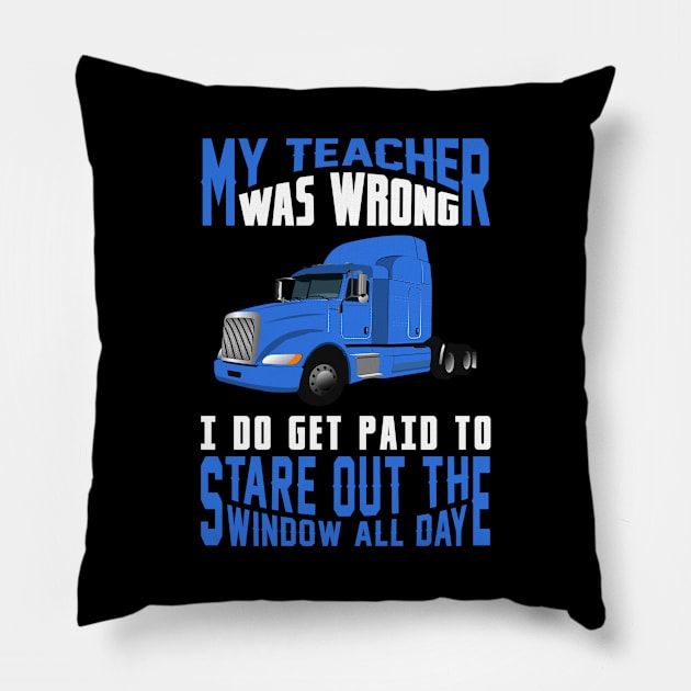 My Teacher Was Wrong I Do Get Paid To Stare Out The Window All Day Pillow by T-Shirt.CONCEPTS