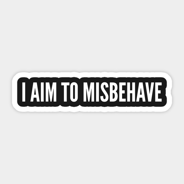 I Aim To Misbehave Funny Slogan Witty Statement Silly Joke I Aim To Misbehave Aufkleber Teepublic De A swift and witty replyrepartee is a form of conversation that is quick and usually witty.