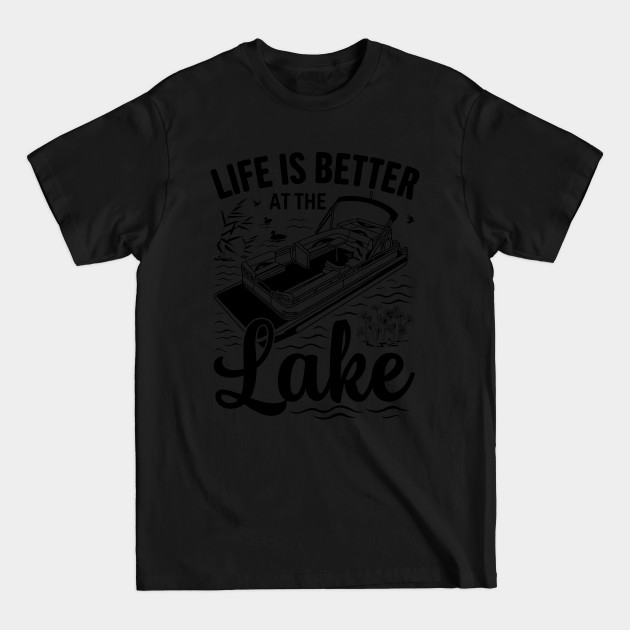 Discover Life Is Better At The Lake Boat Boating Pontoon Captain - Life Is Better At The Lake - T-Shirt