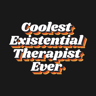 Coolest Existential Therapist Ever T-Shirt