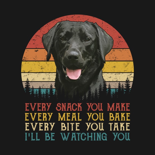 Vintage Every Snack You Make Every Meal You Bake Black Labrador Retriever by SportsSeason