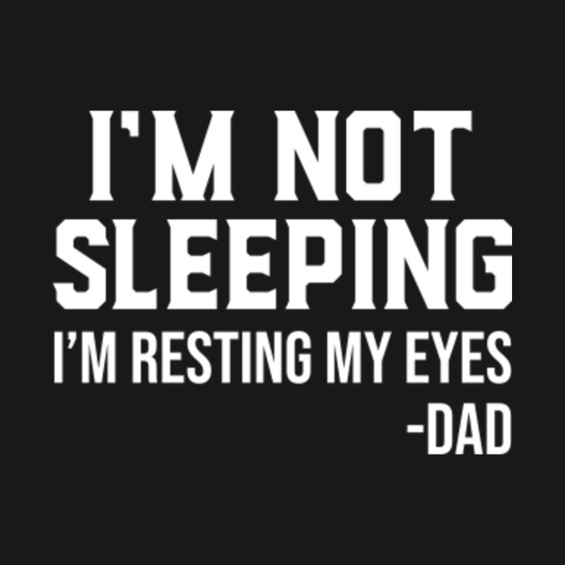 Disover I'm Not Sleeping I'm Resting My Eyes Funny Father's Day Gift - Im Not Sleeping Im Resting My Eyes - T-Shirt