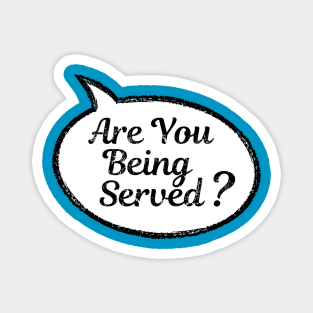 Are You Being Served? Magnet