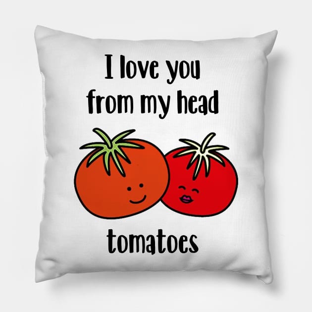 I love you from my head tomatoes Pillow by NotoriousMedia