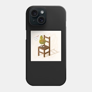 I Am The Pear Who Stands On This Chair Phone Case