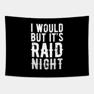 Raid Night MMO Lover Raid Gamer - I would but it's Raid Night Tapestry