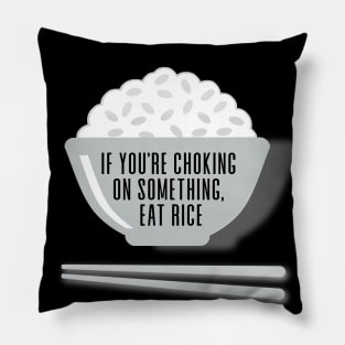 Eat Rice: If You're Choking on Something, Eat Rice on a Dark Background Pillow