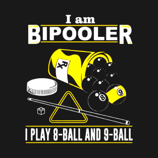 I am BiPooler I Play 8-Ball And 9-Ball T-Shirt