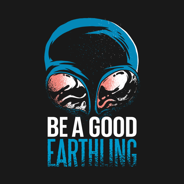 Be a good Earthling Alien Quote by 2P-Design