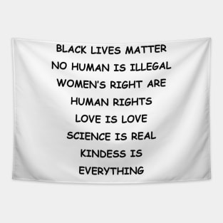 BLACK LIVES MATTER | NO HUMAN IS ILLEGAL | WOMEN’S RIGHT ARE HUMAN RIGHTS | LOVE IS LOVE | SCIENCE IS REAL | KINDESS IS EVERYTHING Tapestry