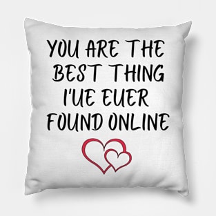 You Are The Best Thing I'ue Euer Found Online T-Shirts Pillow