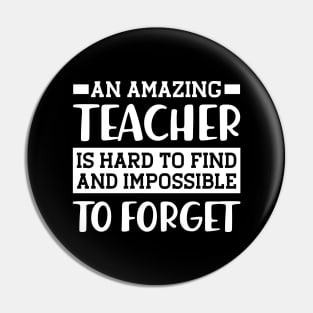 Teacher - An amazing teacher is hard to find and impossible to forget Pin