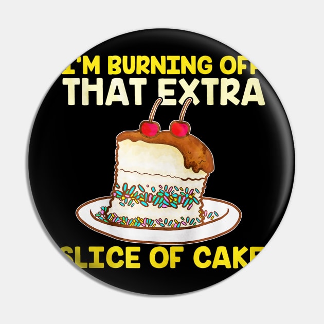 Extra Slice Of Cake Pin by toiletpaper_shortage