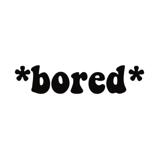 Bored T-Shirt