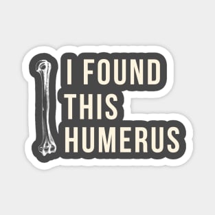 i found this humerus Magnet