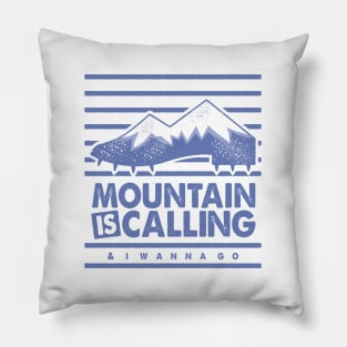 Mountain is Calling and I Wanna Go Pillow
