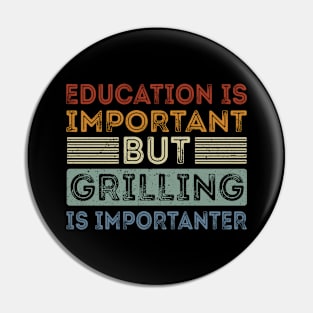 Funny Education Is Important But Grilling Is Importanter Pin