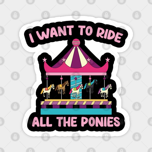 I Want To Ride All The Ponies, Carousel, Gift idea Magnet by Tom´s TeeStore