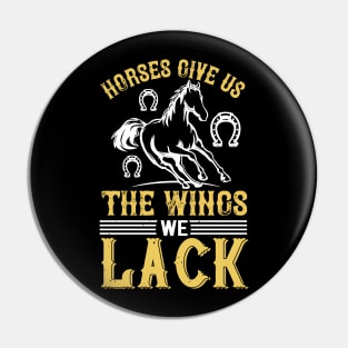 Horses Give Us The Wings We Lack Pin