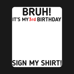 Bruh It's My 3rd Birthday Sign My Shirt 3 Years Old Party T-Shirt